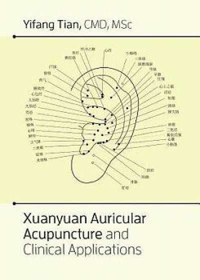 Xuanyuan Auricular Acupuncture and Clinical Applications, Paperback/Yifang Tian