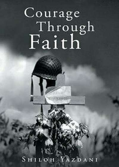 Courage Through Faith, Paperback/Shiloh Yazdani
