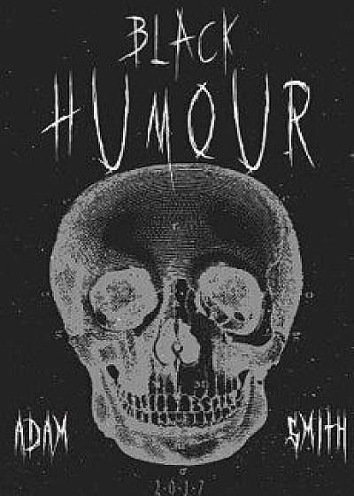 Black Humour: (300 Adult Jokes, Dirty Jokes, Ironic Jokes and a Lot of Funny Ridiculous Jokes), Paperback/Adam Smith