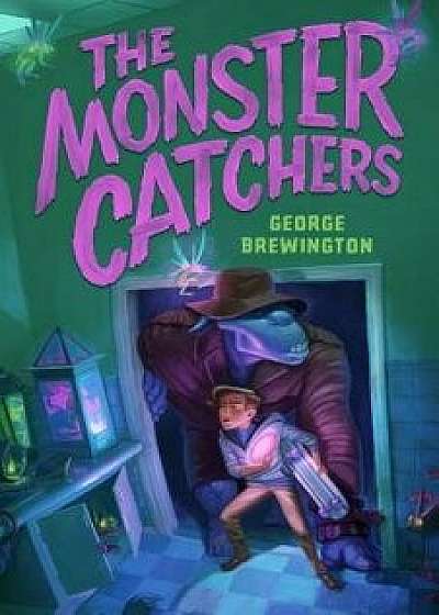 Coperta cărții The Monster Catchers: A Bailey Buckleby Story, Hardcover/George Brewington