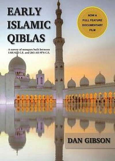Early Islamic Qiblas: A Survey of Mosques Built Between 1ah/622 C.E. and 263 Ah/876 C.E., Hardcover/Gibson Dan