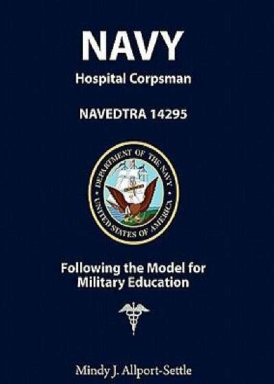 Navy Hospital Corpsman: Navedtra 14295 Following the Model for Military Education, Paperback/Mindy J. Allport-Settle