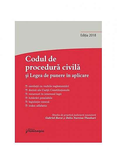 Codul de procedura civilă și Legea de punere în aplicare. Actualizat 8 martie 2018 (Ediția 2018)