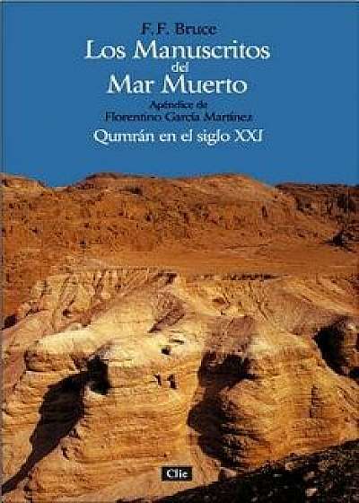 Los Manuscritos del Mar Muerto: Qumr n En El Siglo XXI. Ap ndice de Florentino Garc a Mart nez = The Dead Sea Scrolls, Paperback/F. F. Bruce