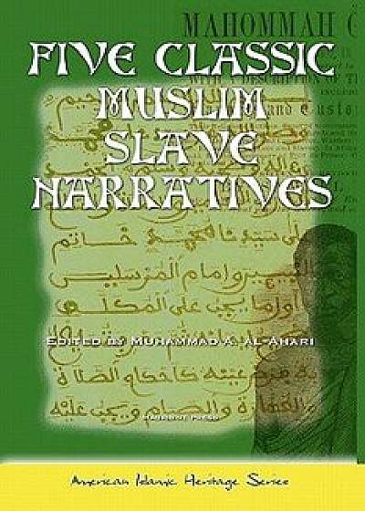 Five Classic Muslim Slave Narratives, Paperback/Muhammad A. Al-Ahari