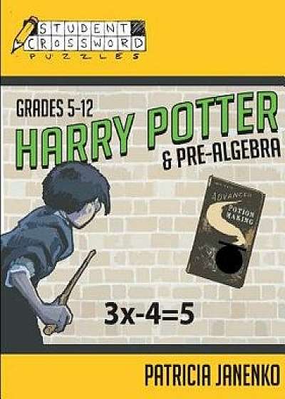 Harry Potter and Pre-Algebra: Student Crossword Puzzles Grades 5-12, Paperback/Patricia Janenko