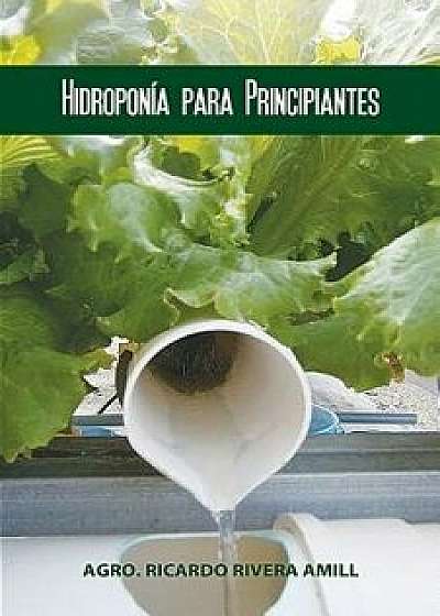 Hidropon a Para Principiantes, Paperback/Ricardo Rivera Amil