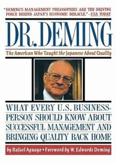 Dr. Deming: The American Who Taught the Japanese about Quality the American Who Taught the Japanese about Quality, Paperback/Rafael Aguayo