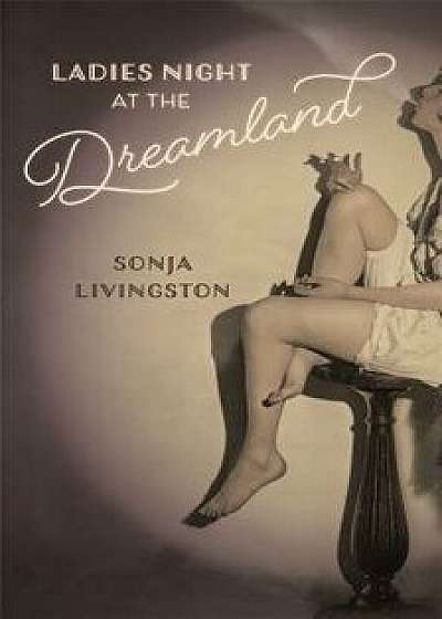 Ladies Night at the Dreamland, Paperback/Sonja Livingston