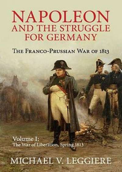 Napoleon and the Struggle for Germany, Paperback/Michael V. Leggiere