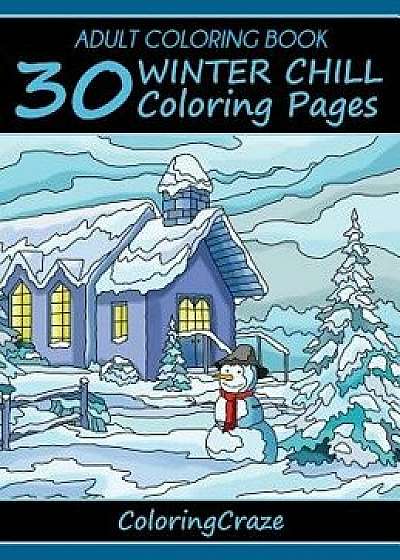 Adult Coloring Book: 30 Winter Chill Coloring Pages, Hardcover/Coloringcraze