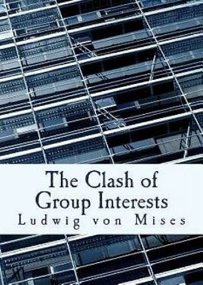 The Clash of Group Interests, Paperback/Ludwig Von Mises