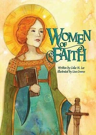 Women of Faith: Saints and Martyrs of the Christian Faith, Paperback/Calee M. Lee