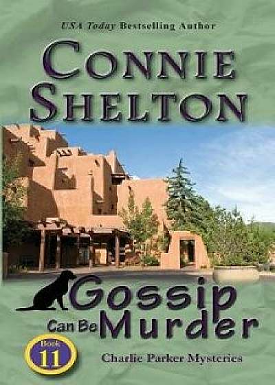 Gossip Can Be Murder: Charlie Parker Mysteries, Book 11, Paperback/Connie Shelton