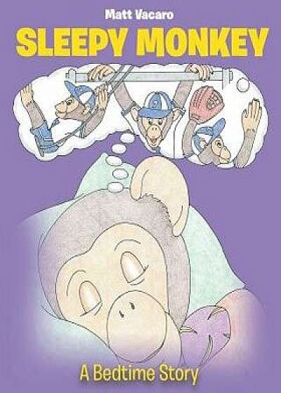 Sleepy Monkey: A Bedtime Story, Paperback/Matt Vacaro