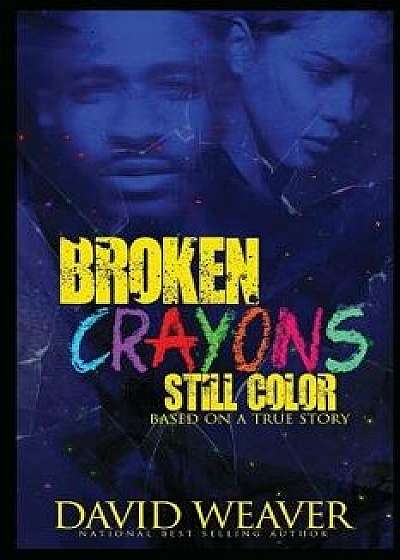 Broken Crayons Still Color: Based on a True Story, Paperback/David Weaver