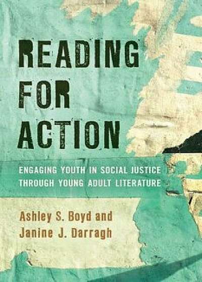 Reading for Action: Engaging Youth in Social Justice Through Young Adult Literature, Hardcover/Ashley S. Boyd