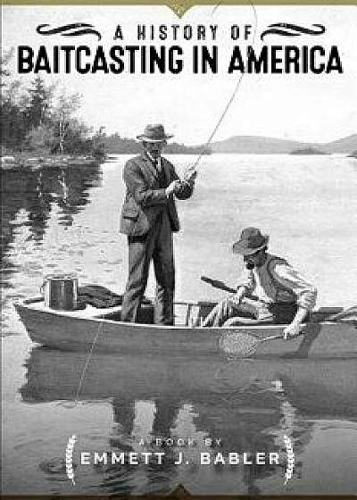 A History of Baitcasting in America, Paperback/Stan Fagerstrom