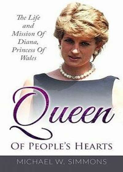 Queen of People's Hearts: The Life and Mission of Diana, Princess of Wales, Paperback/Michael W. Simmons