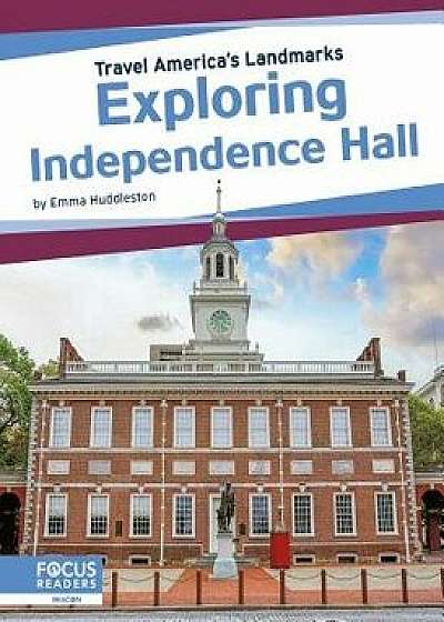 Exploring Independence Hall, Paperback/Emma Huddleston