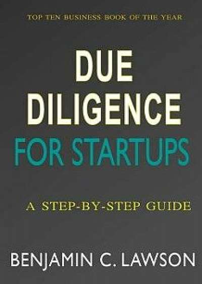 Due Diligence for Startups: A Step-By-Step Guide, Paperback/Benjamin C. Lawson