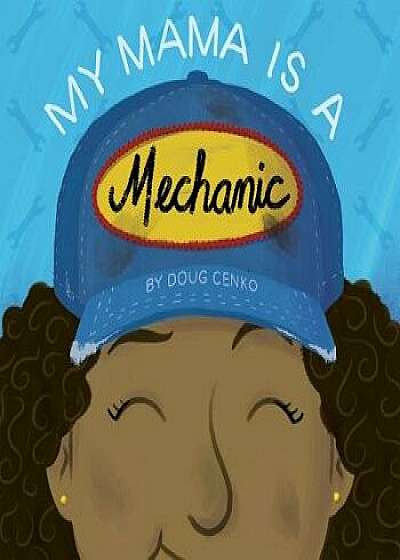 My Mama Is a Mechanic, Hardcover/Doug Cenko