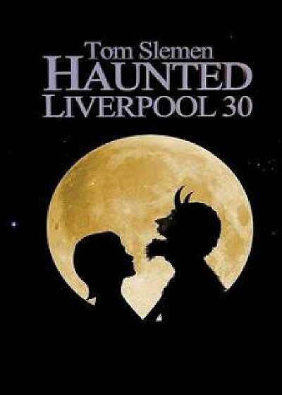Haunted Liverpool 30, Paperback/Tom Slemen
