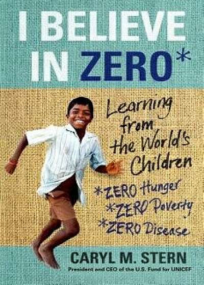 I Believe in Zero: Learning from the World's Children, Paperback/Caryl M. Stern