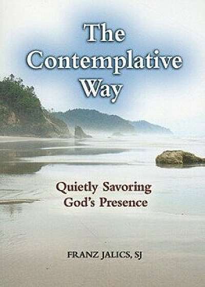 The Contemplative Way: Quietly Savoring God's Presence, Paperback/Franz Jalics Sj