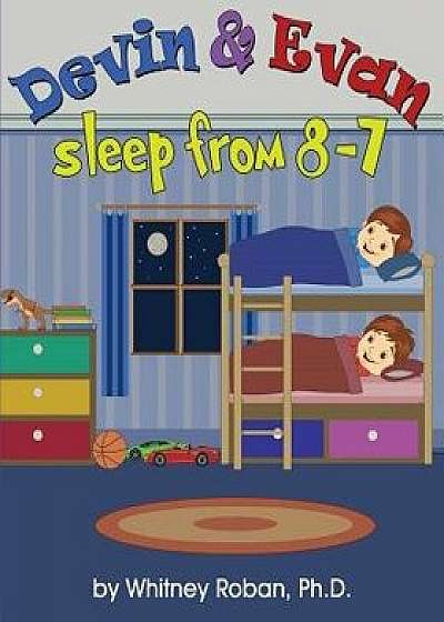 Devin & Evan Sleep from 8-7: Teaching Children the Importance of Sleep, Paperback/Whitney Roban Ph. D.
