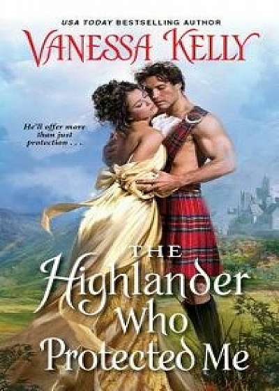 The Highlander Who Protected Me/Vanessa Kelly