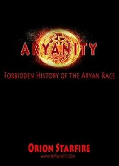 Aryanity: Forbidden History of the Aryan Race, Paperback/Orion Starfire