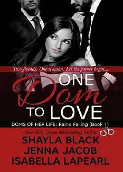 One Dom to Love: The Doms of Her Life - Book 1, Paperback/Shayla Black