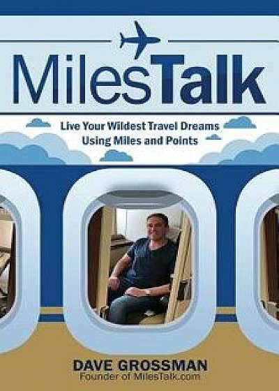 Milestalk: Live Your Wildest Dreams Using Miles and Points, Paperback/Dave Grossman