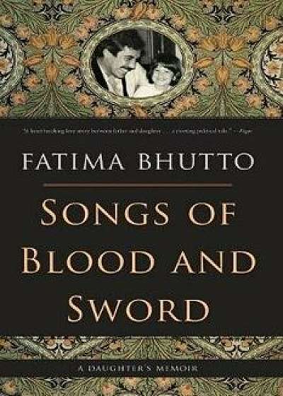 Songs of Blood and Sword: A Daughter's Memoir, Paperback/Fatima Bhutto