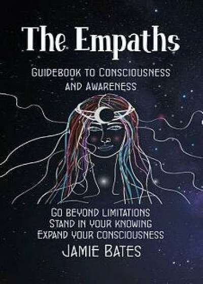 The Empaths Guidebook to Consciousness and Awareness, Paperback/Jamie Bates