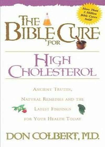 The Bible Cure for High Cholesterol, Paperback/Don Colbert