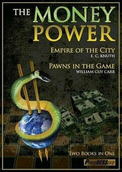 The Money Power: Empire of the City and Pawns in the Game, Paperback/William Guy Carr