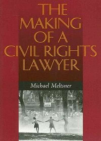 The Making of a Civil Rights Lawyer/Michael Meltsner