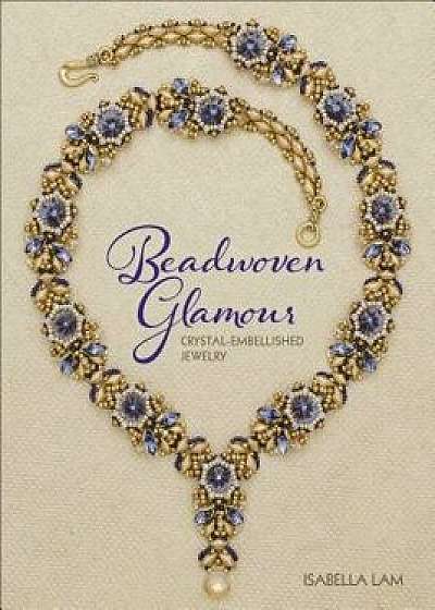 Beadwoven Glamour: Crystal-Embellished Jewelry, Paperback/Isabella Lam
