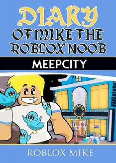 Diary of Mike the Roblox Noob: Meepcity, Paperback/Roblox Mike