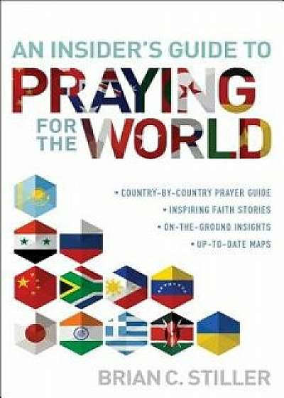 Insider's Guide to Praying for the World, Paperback/Brian C. Stiller