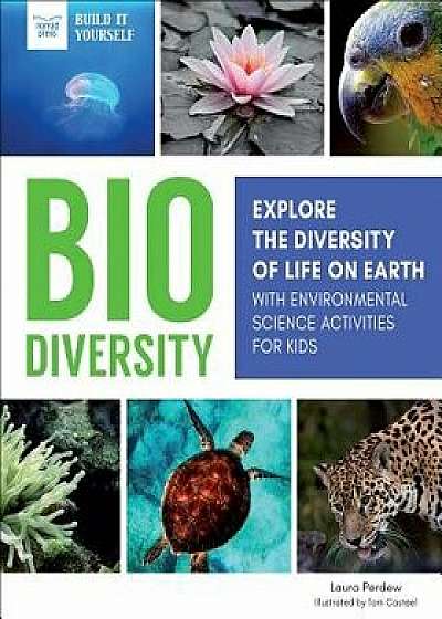 Biodiversity: Explore the Diversity of Life on Earth with Environmental Science Activities for Kids, Hardcover/Laura Perdew