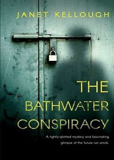 The Bathwater Conspiracy, Paperback/Janet Kellough