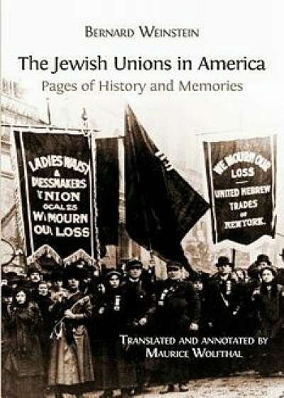The Jewish Unions in America: Pages of History and Memories, Paperback/Bernard Weinstein