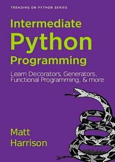 Treading on Python Volume 2: Intermediate Python, Paperback/Matt Harrison