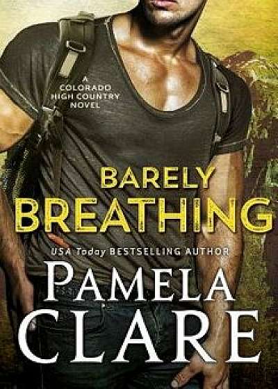 Barely Breathing: A Colorado High Country Novel, Paperback/Pamela Clare