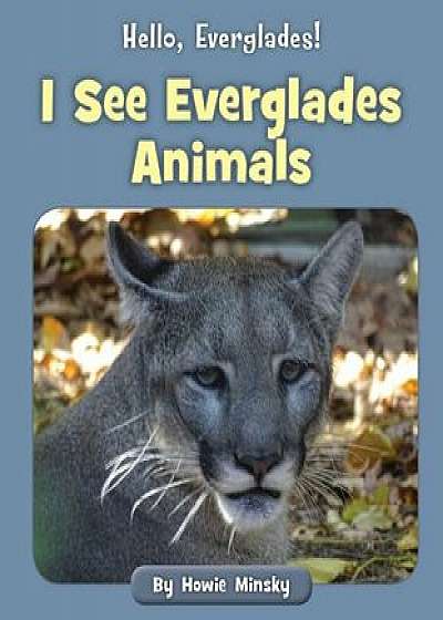 I See Everglades Animals, Paperback/Howie Minsky