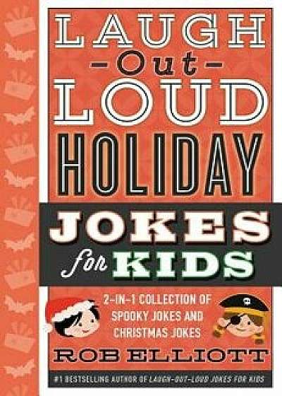 Laugh-Out-Loud Holiday Jokes for Kids: 2-In-1 Collection of Spooky Jokes and Christmas Jokes, Hardcover/Rob Elliott