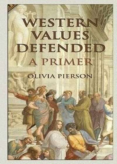 Western Values Defended: A Primer, Paperback/Olivia Pierson